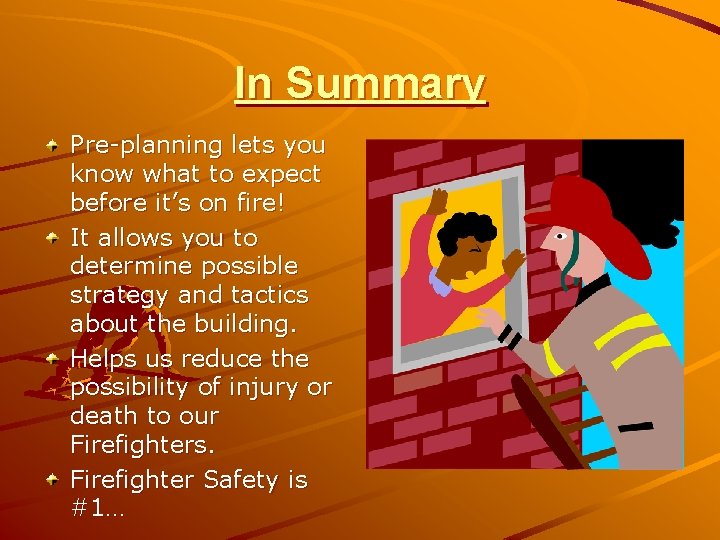 In Summary Pre-planning lets you know what to expect before it’s on fire! It In Summary Pre-planning lets you know what to expect before it’s on fire! It