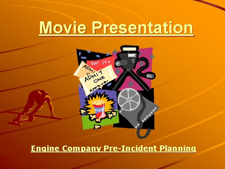 Movie Presentation Engine Company Pre-Incident Planning Movie Presentation Engine Company Pre-Incident Planning