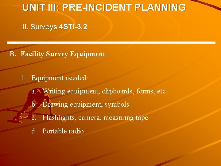 UNIT III: PRE-INCIDENT PLANNING II. Surveys 4 STI-3. 2 B. Facility Survey Equipment 1. UNIT III: PRE-INCIDENT PLANNING II. Surveys 4 STI-3. 2 B. Facility Survey Equipment 1.