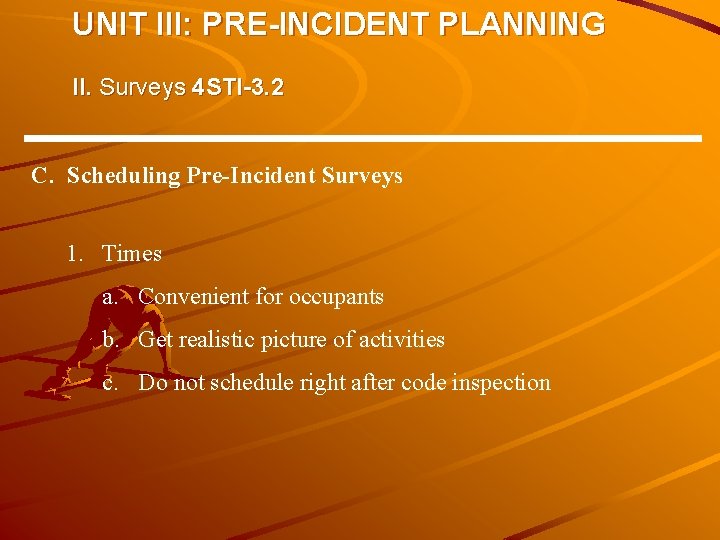 UNIT III: PRE-INCIDENT PLANNING II. Surveys 4 STI-3. 2 C. Scheduling Pre-Incident Surveys 1. UNIT III: PRE-INCIDENT PLANNING II. Surveys 4 STI-3. 2 C. Scheduling Pre-Incident Surveys 1.
