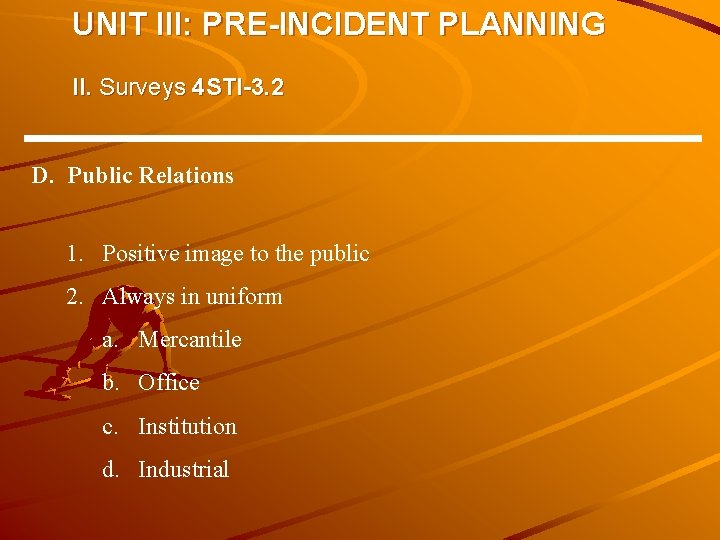 UNIT III: PRE-INCIDENT PLANNING II. Surveys 4 STI-3. 2 D. Public Relations 1. Positive UNIT III: PRE-INCIDENT PLANNING II. Surveys 4 STI-3. 2 D. Public Relations 1. Positive