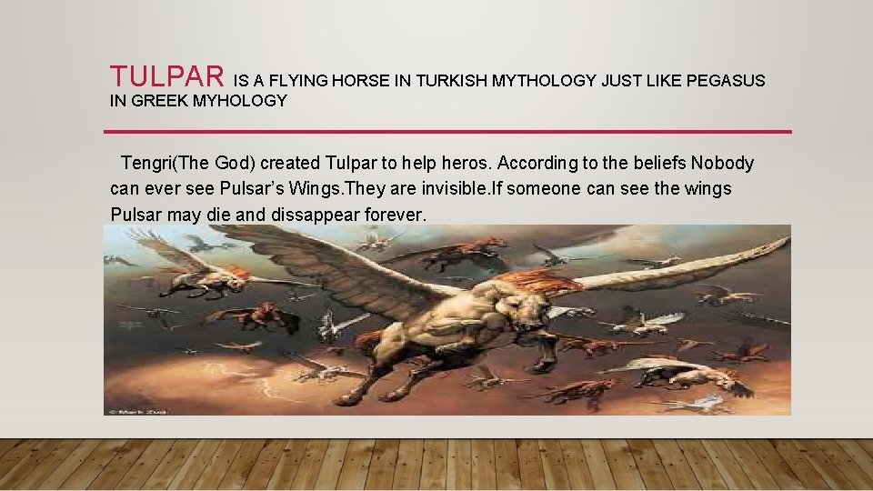 TULPAR IS A FLYING HORSE IN TURKISH MYTHOLOGY JUST LIKE PEGASUS IN GREEK MYHOLOGY