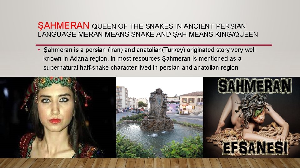 ŞAHMERAN QUEEN OF THE SNAKES IN ANCIENT PERSIAN LANGUAGE MERAN MEANS SNAKE AND ŞAH