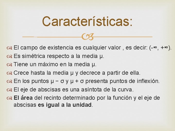 Características: El campo de existencia es cualquier valor , es decir: (-∞, +∞). Es