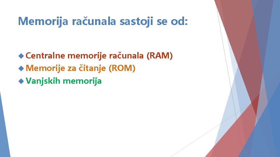 Memorija računala sastoji se od: Centralne memorije računala (RAM) Memorije za čitanje (ROM) Vanjskih