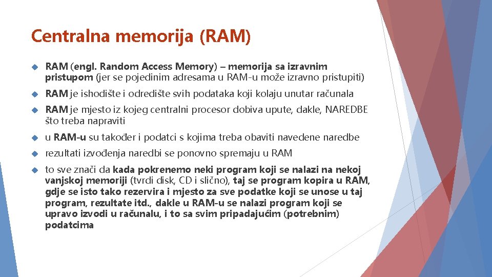 Centralna memorija (RAM) RAM (engl. Random Access Memory) – memorija sa izravnim pristupom (jer
