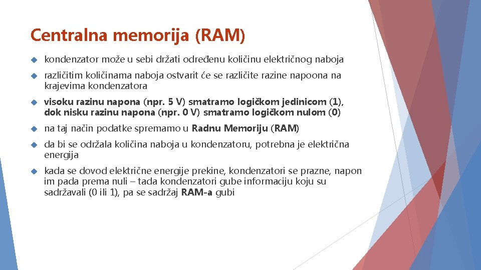 Centralna memorija (RAM) kondenzator može u sebi držati određenu količinu električnog naboja različitim količinama