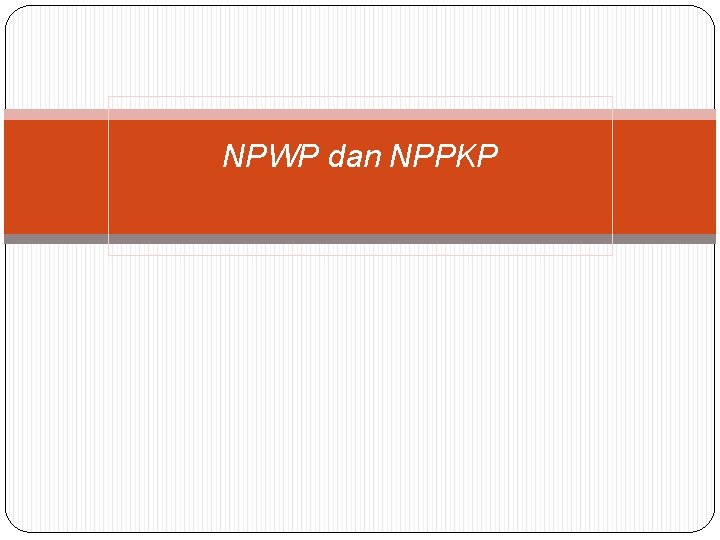 NPWP dan NPPKP 