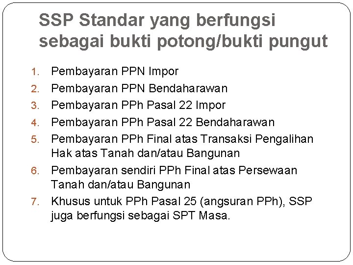 SSP Standar yang berfungsi sebagai bukti potong/bukti pungut 1. 2. 3. 4. 5. 6.