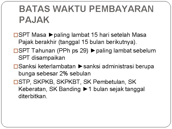 BATAS WAKTU PEMBAYARAN PAJAK �SPT Masa ►paling lambat 15 hari setelah Masa Pajak berakhir