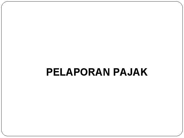 PELAPORAN PAJAK 