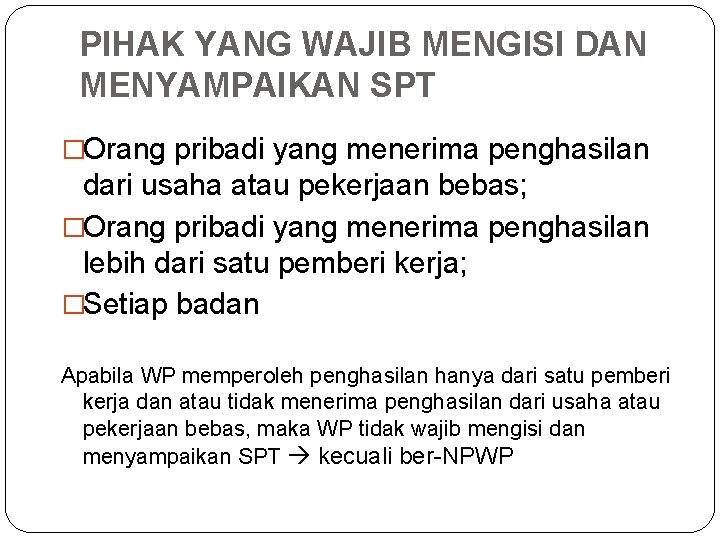 PIHAK YANG WAJIB MENGISI DAN MENYAMPAIKAN SPT �Orang pribadi yang menerima penghasilan dari usaha