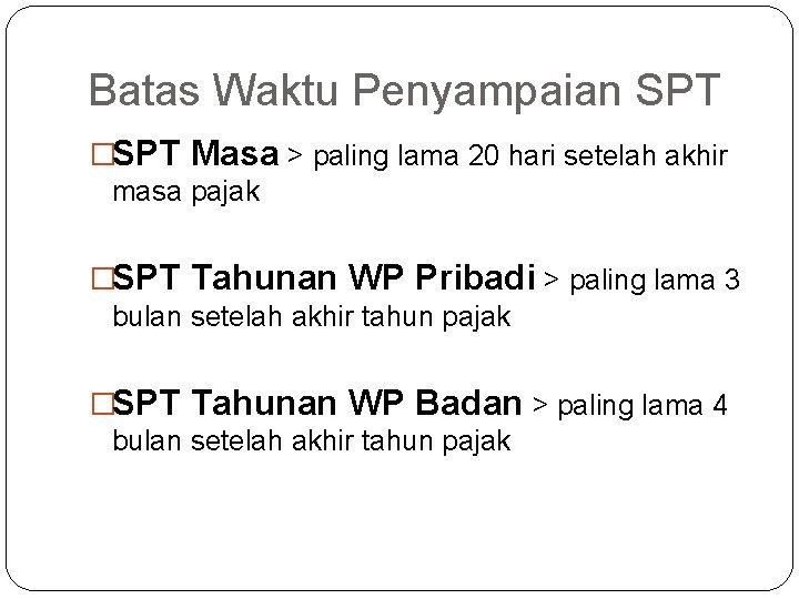 Batas Waktu Penyampaian SPT �SPT Masa > paling lama 20 hari setelah akhir masa