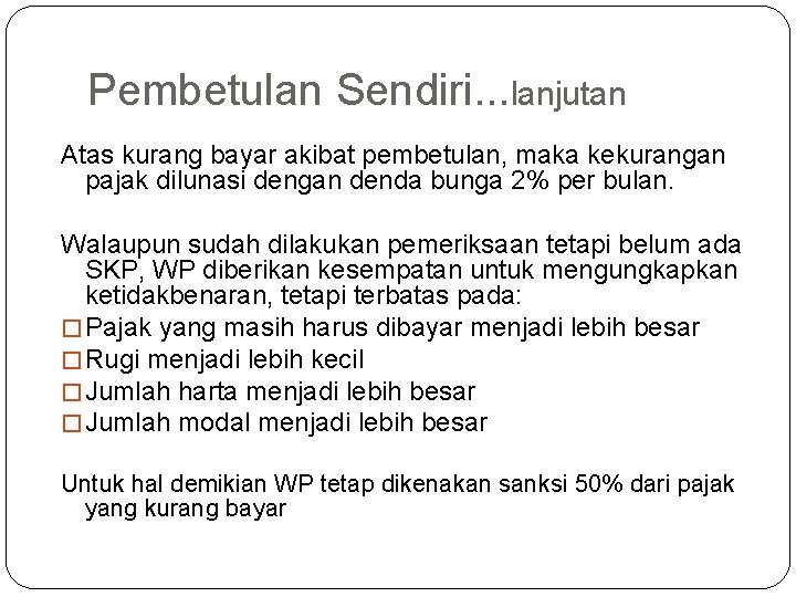 Pembetulan Sendiri. . . lanjutan Atas kurang bayar akibat pembetulan, maka kekurangan pajak dilunasi