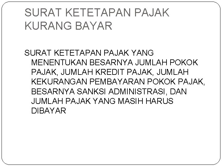 SURAT KETETAPAN PAJAK KURANG BAYAR SURAT KETETAPAN PAJAK YANG MENENTUKAN BESARNYA JUMLAH POKOK PAJAK,