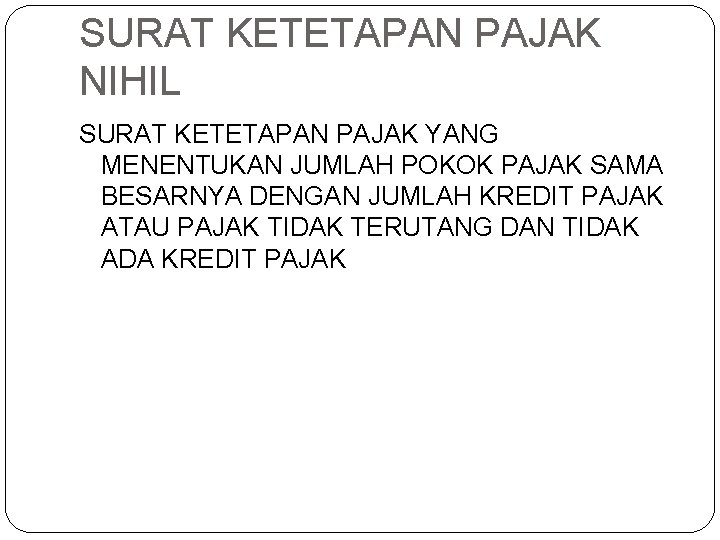 SURAT KETETAPAN PAJAK NIHIL SURAT KETETAPAN PAJAK YANG MENENTUKAN JUMLAH POKOK PAJAK SAMA BESARNYA