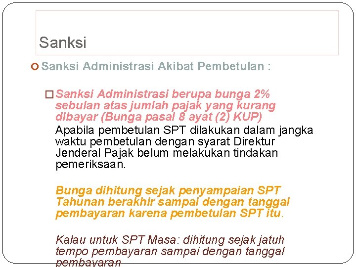 Sanksi Administrasi Akibat Pembetulan : � Sanksi Administrasi berupa bunga 2% sebulan atas jumlah