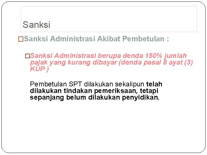 Sanksi �Sanksi Administrasi Akibat Pembetulan : �Sanksi Administrasi berupa denda 150% jumlah pajak yang