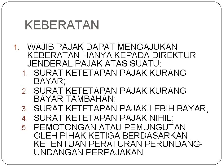 KEBERATAN 1. WAJIB PAJAK DAPAT MENGAJUKAN KEBERATAN HANYA KEPADA DIREKTUR JENDERAL PAJAK ATAS SUATU: