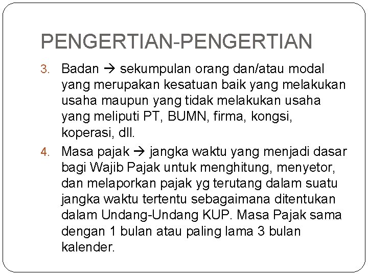 PENGERTIAN-PENGERTIAN 3. Badan sekumpulan orang dan/atau modal yang merupakan kesatuan baik yang melakukan usaha