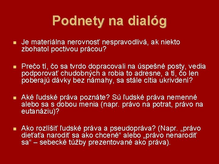 Podnety na dialóg Je materiálna nerovnosť nespravodlivá, ak niekto zbohatol poctivou prácou? Prečo tí,