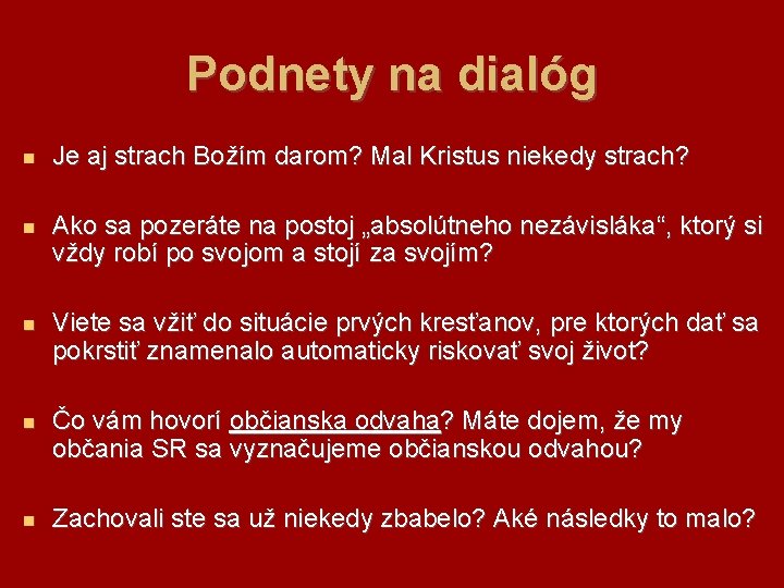 Podnety na dialóg Je aj strach Božím darom? Mal Kristus niekedy strach? Ako sa