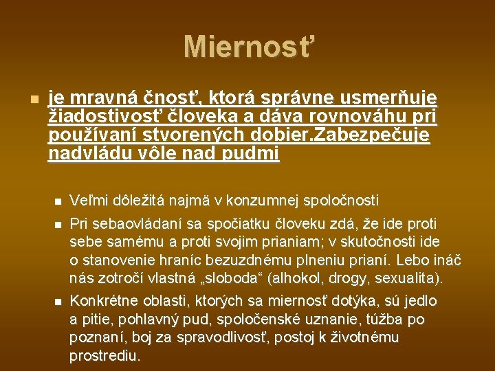 Miernosť je mravná čnosť, ktorá správne usmerňuje žiadostivosť človeka a dáva rovnováhu pri používaní