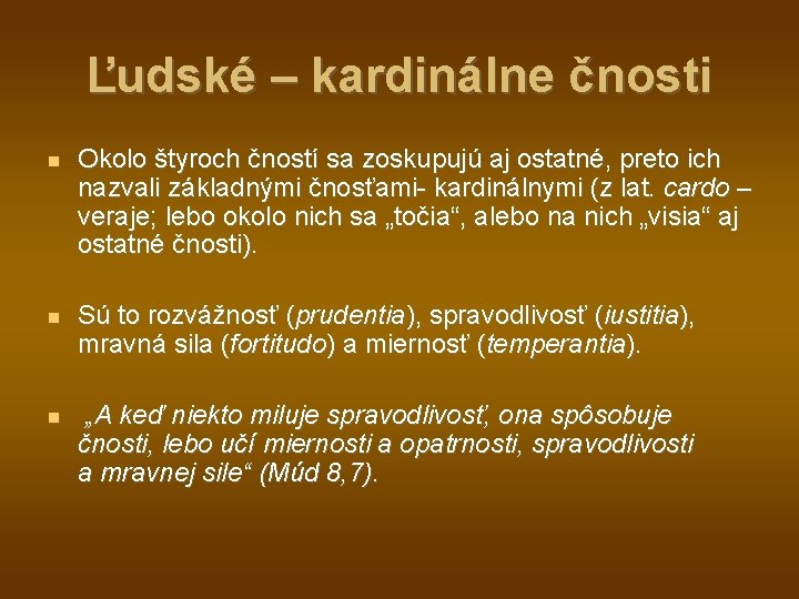 Ľudské – kardinálne čnosti Okolo štyroch čností sa zoskupujú aj ostatné, preto ich nazvali