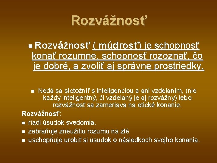 Rozvážnosť ( múdrosť) je schopnosť konať rozumne, schopnosť rozoznať, čo je dobré, a zvoliť