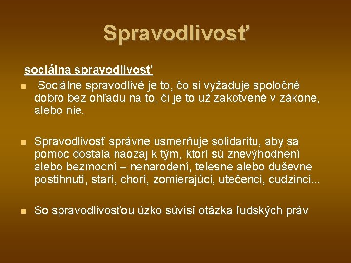 Spravodlivosť sociálna spravodlivosť Sociálne spravodlivé je to, čo si vyžaduje spoločné dobro bez ohľadu