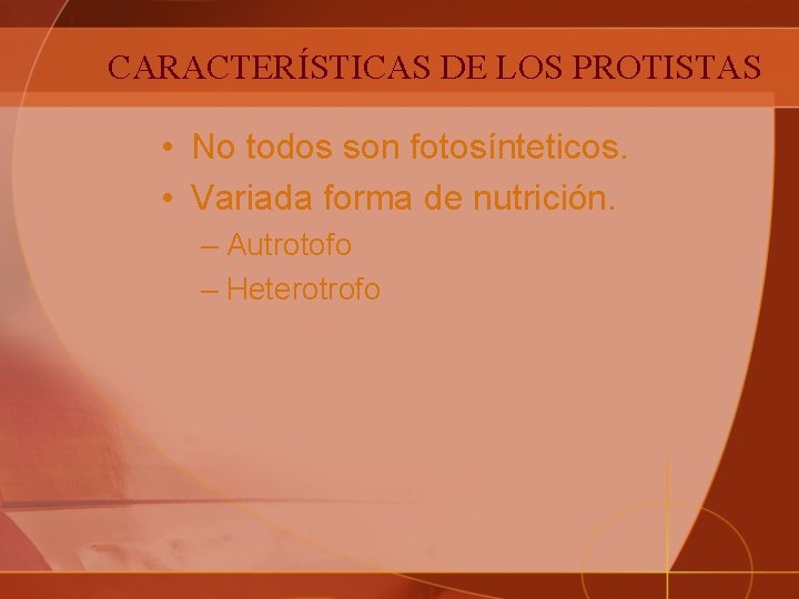 CARACTERÍSTICAS DE LOS PROTISTAS • No todos son fotosínteticos. • Variada forma de nutrición.