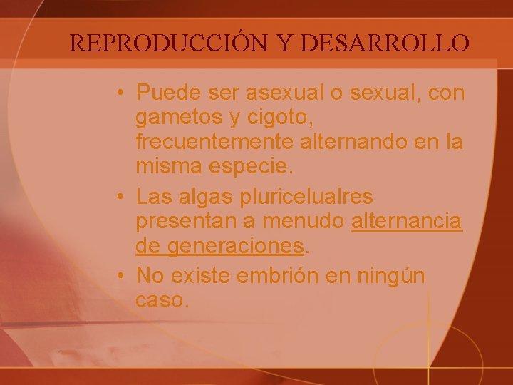 REPRODUCCIÓN Y DESARROLLO • Puede ser asexual o sexual, con gametos y cigoto, frecuentemente