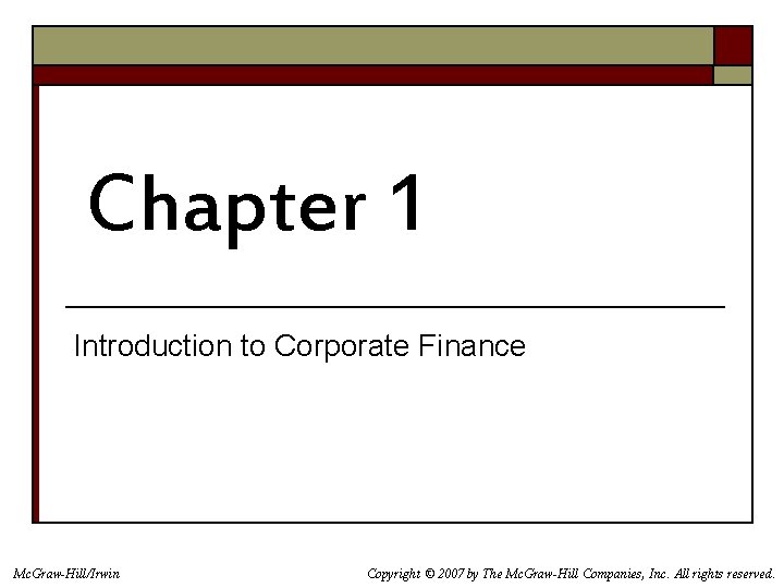 Chapter 1 Introduction to Corporate Finance Mc. Graw-Hill/Irwin Copyright © 2007 by The Mc.