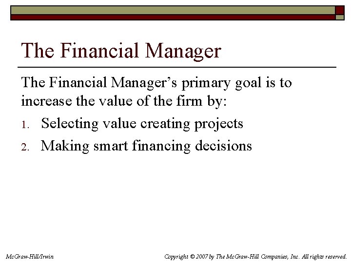 The Financial Manager’s primary goal is to increase the value of the firm by: