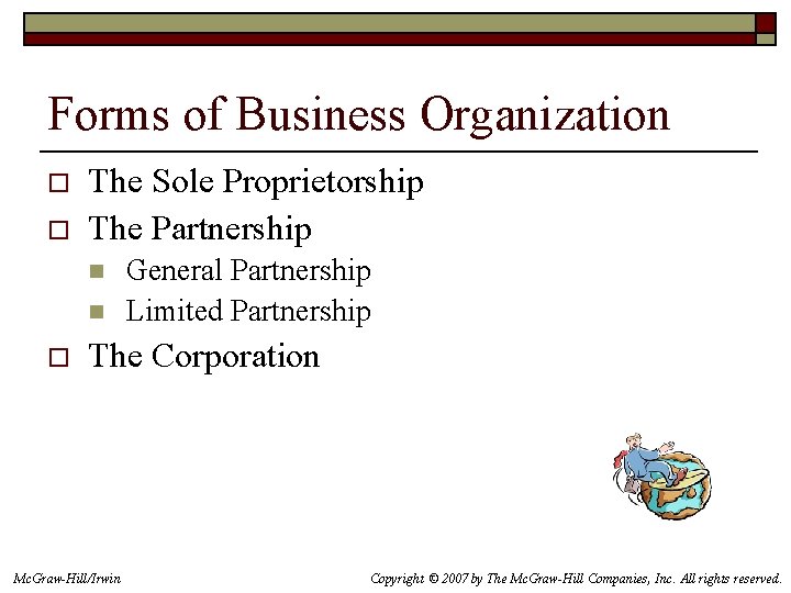 Forms of Business Organization o o The Sole Proprietorship The Partnership n n o