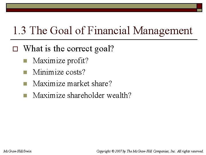 1. 3 The Goal of Financial Management o What is the correct goal? n