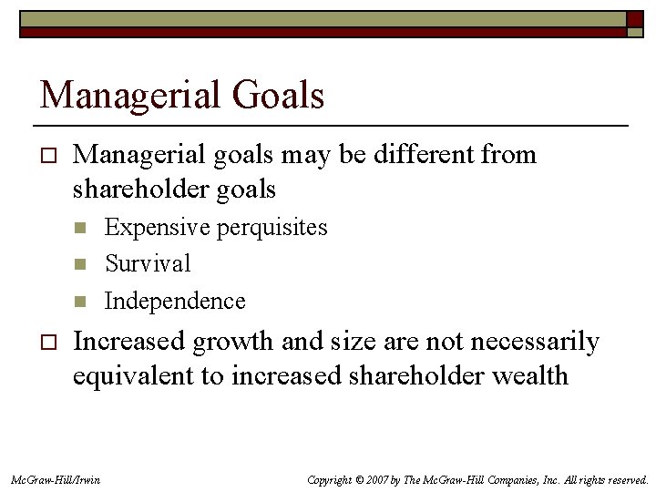 Managerial Goals o Managerial goals may be different from shareholder goals n n n