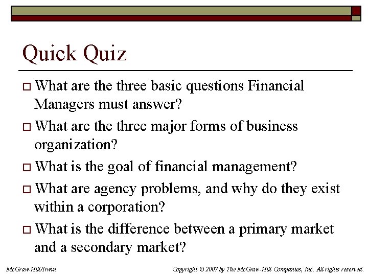 Quick Quiz o What are three basic questions Financial Managers must answer? o What