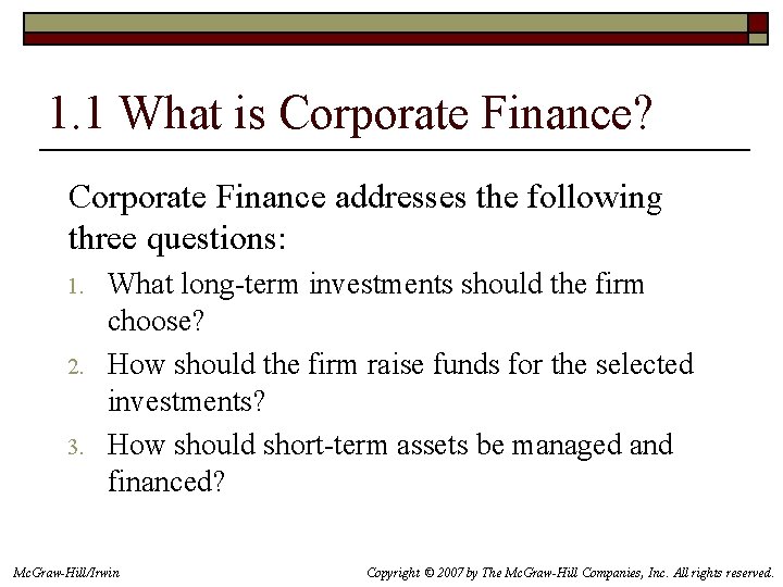 1. 1 What is Corporate Finance? Corporate Finance addresses the following three questions: 1.