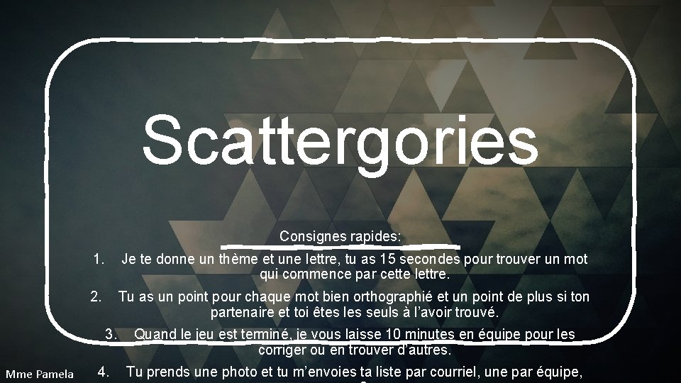 Scattergories Consignes rapides: 1. Je te donne un thème et une lettre, tu as