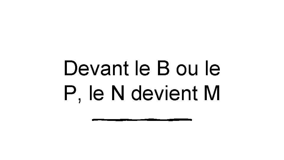 Devant le B ou le P, le N devient M 