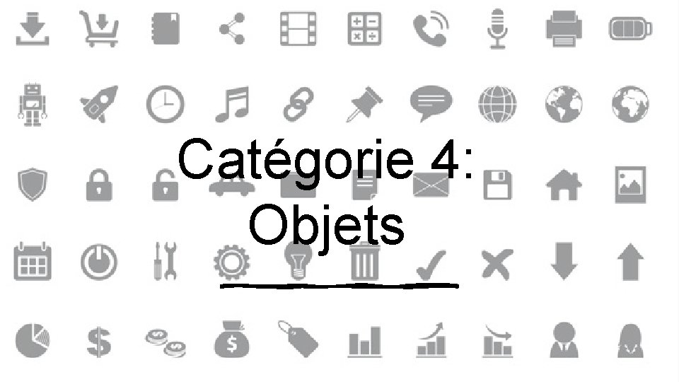 Catégorie 4: Objets 