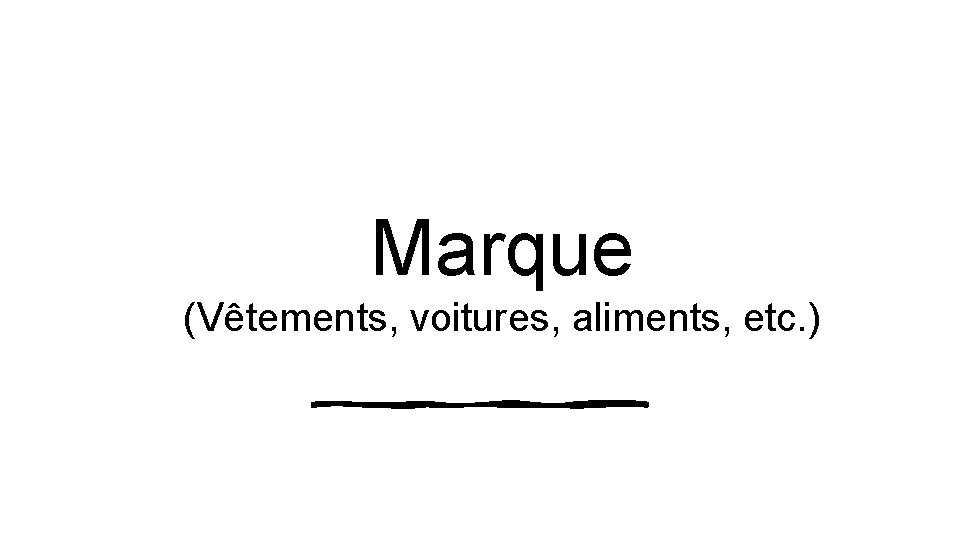 Marque (Vêtements, voitures, aliments, etc. ) 
