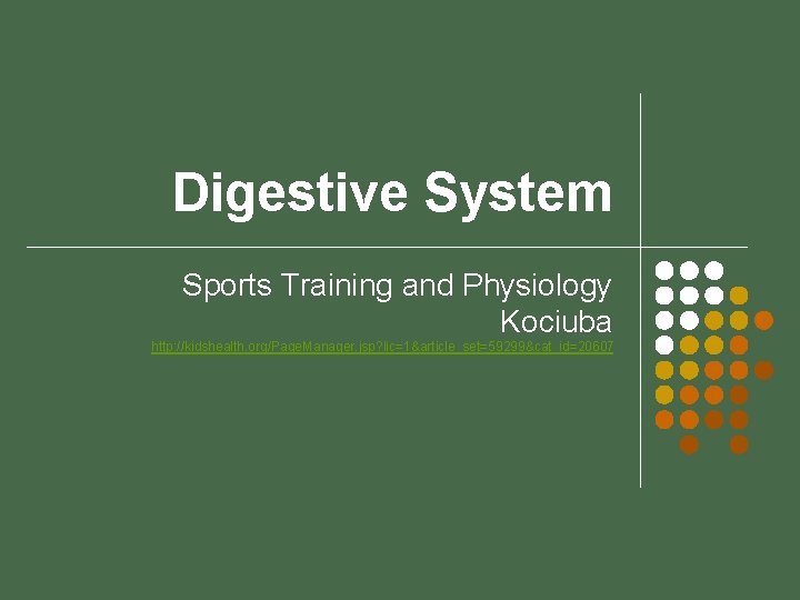 Digestive System Sports Training and Physiology Kociuba http: //kidshealth. org/Page. Manager. jsp? lic=1&article_set=59299&cat_id=20607 