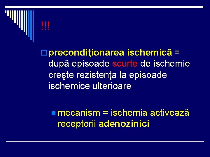 !!! o precondiţionarea ischemică = după episoade scurte de ischemie creşte rezistenţa la episoade