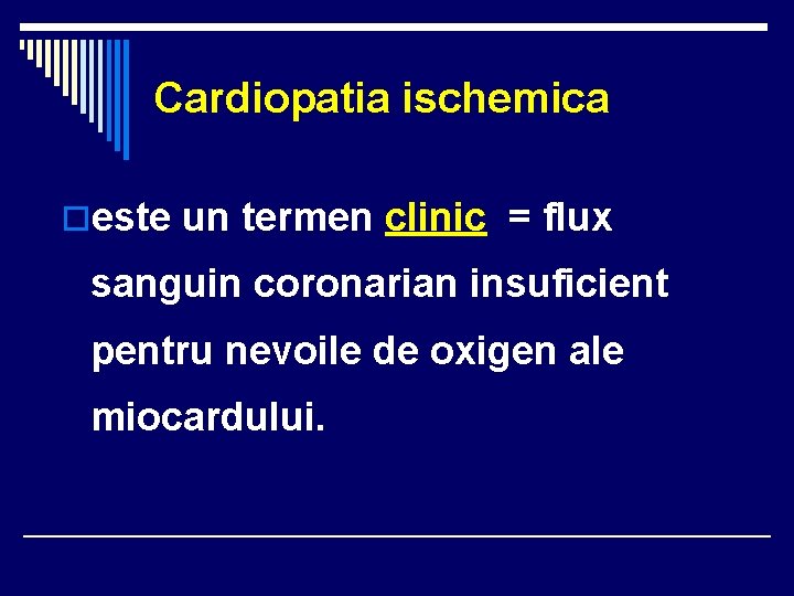 Cardiopatia ischemica oeste un termen clinic = flux sanguin coronarian insuficient pentru nevoile de