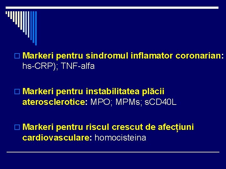o Markeri pentru sindromul inflamator coronarian: hs-CRP); TNF-alfa o Markeri pentru instabilitatea plăcii aterosclerotice: