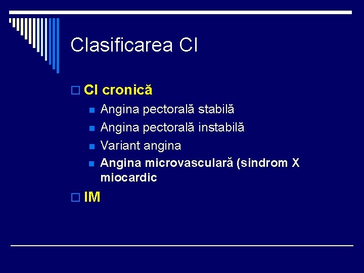 Clasificarea CI o CI cronică n n o IM Angina pectorală stabilă Angina pectorală