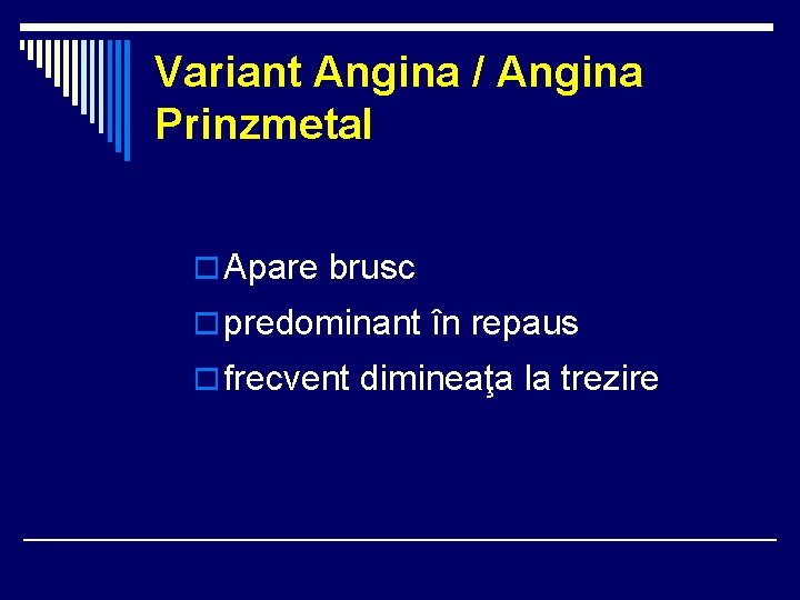 Variant Angina / Angina Prinzmetal o Apare brusc o predominant în repaus o frecvent