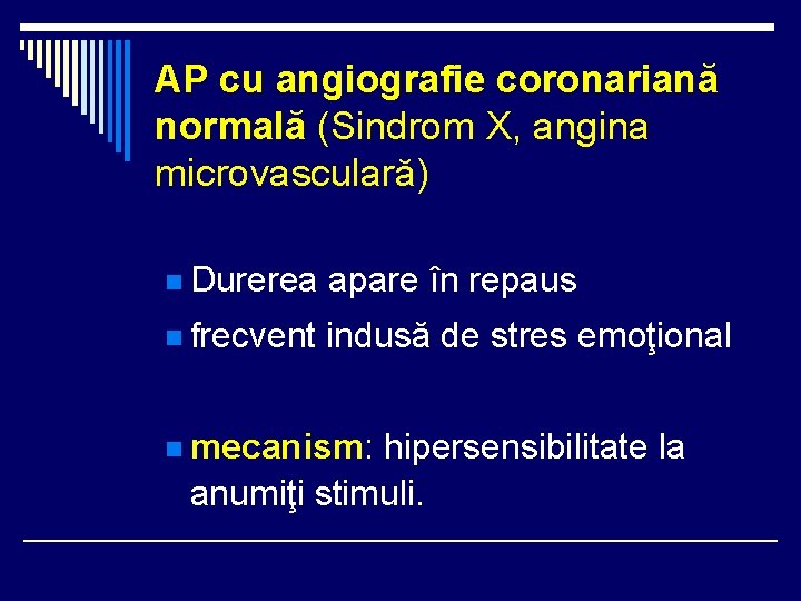 AP cu angiografie coronariană normală (Sindrom X, angina microvasculară) n Durerea apare în repaus